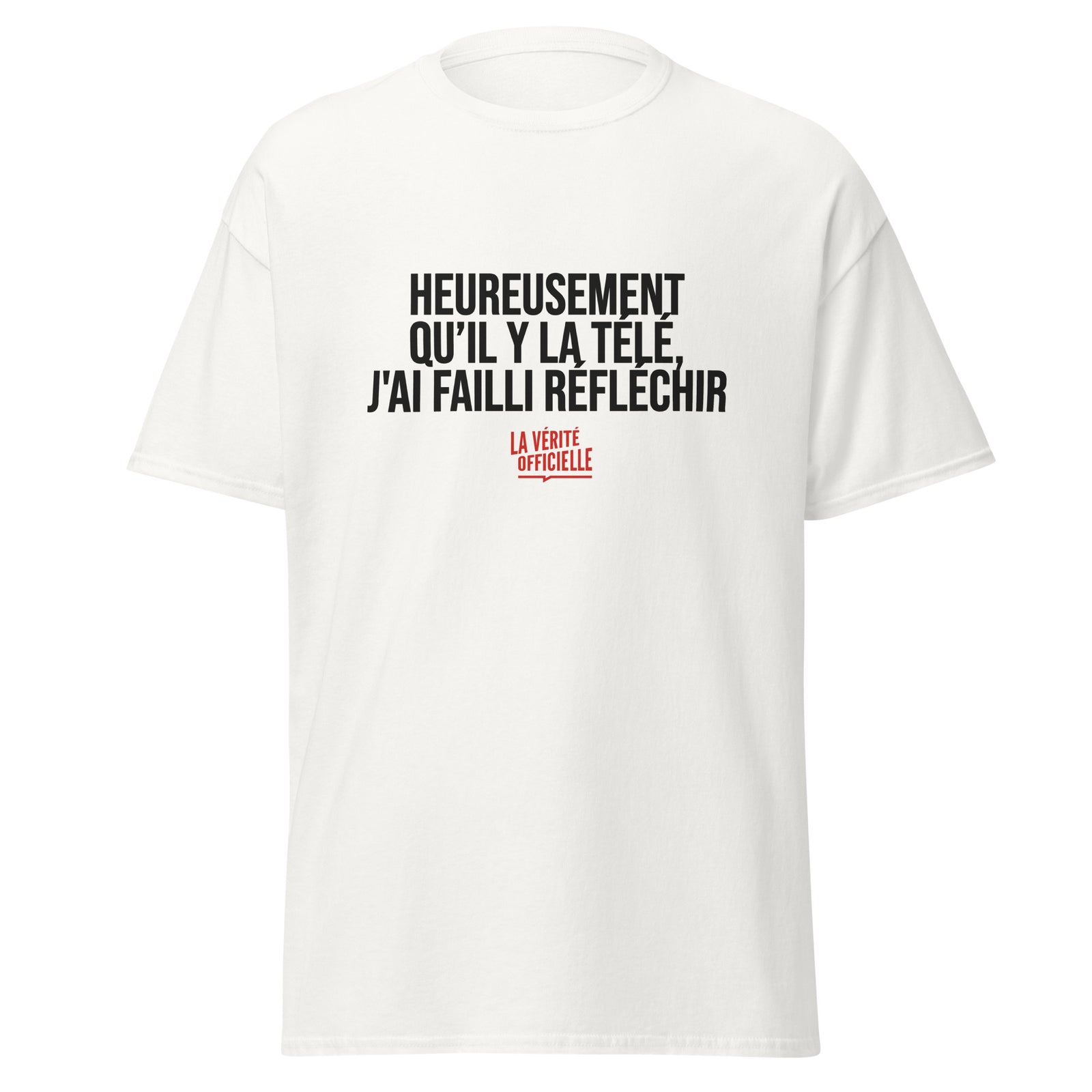 T-shirt Heureusement qu'il y a La Télé, J'ai Failli Réfléchir