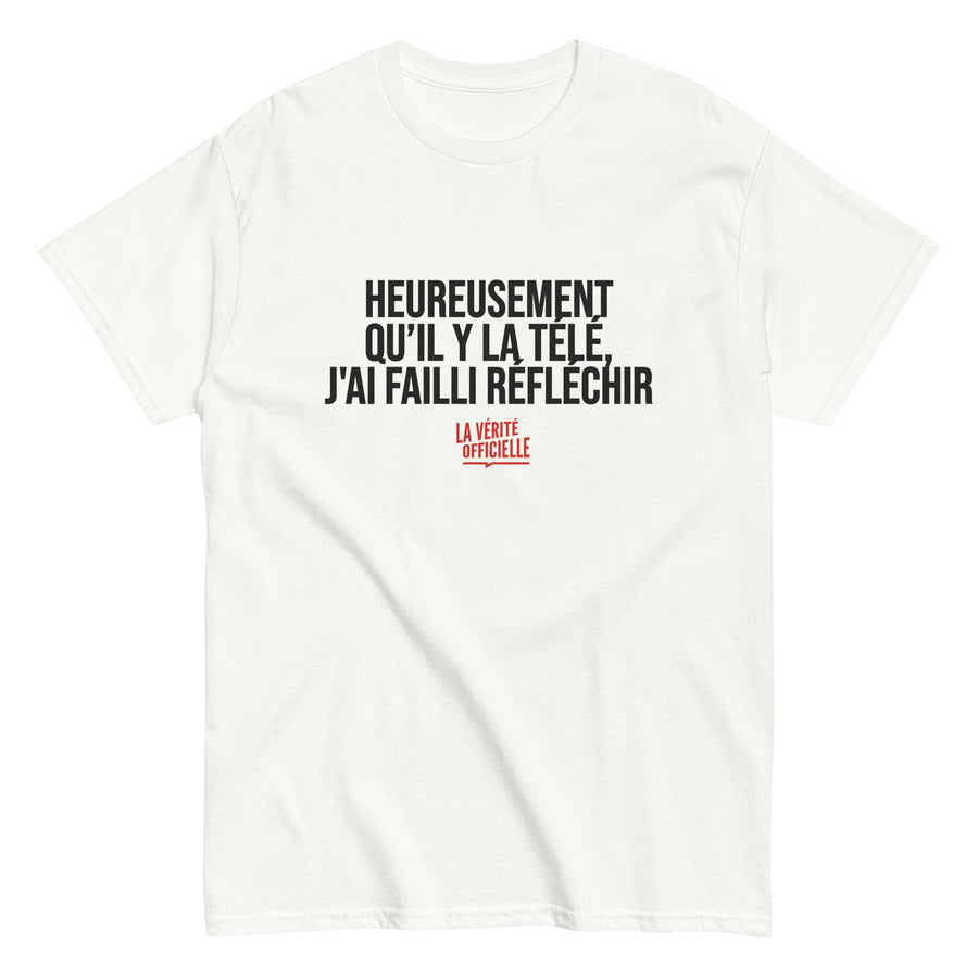 T-Shirt Heureusement qu'il y a la télé, j'ai failli réfléchir