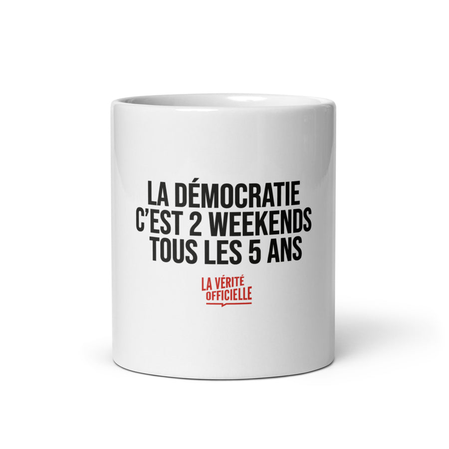 Mug la démocratie c'est 2 weekends tous les 5 ans