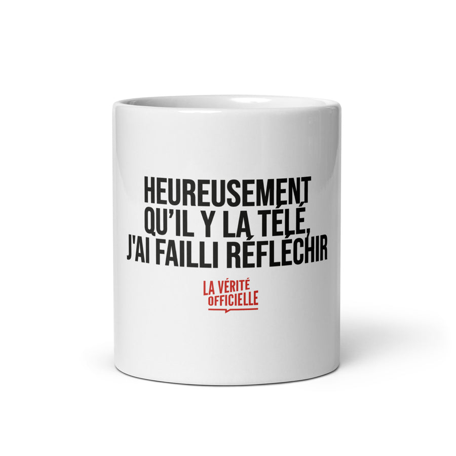 Mug heureusement qu'il y a la télé, j'ai failli réfléchir